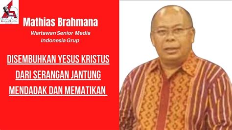 Mathias Brahmana Wartawan Professional Disembuhkan Yesus Kristus Dari