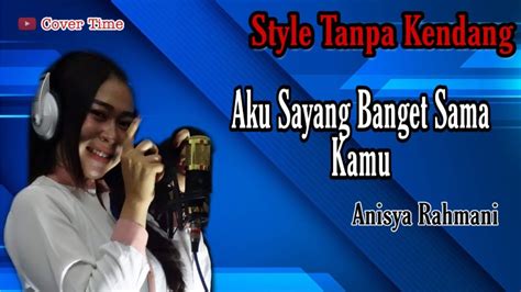 Aku Sayang Banget Sama Kamu Anisya Rahma TANPA KENDANG YouTube