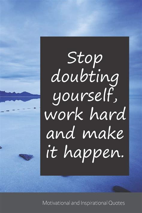 Stop Doubting Yourself Work Hard And Make It Happen Motivational