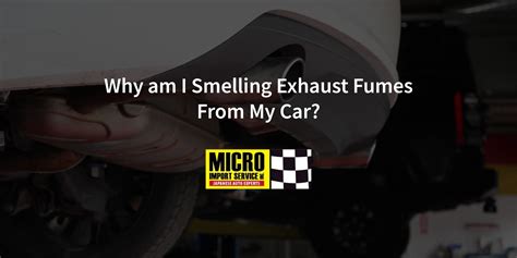 Why am I Smelling Exhaust Fumes From My Car? - Micro Import Service