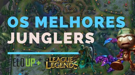 Os Melhores Junglers Do LoL YouTube