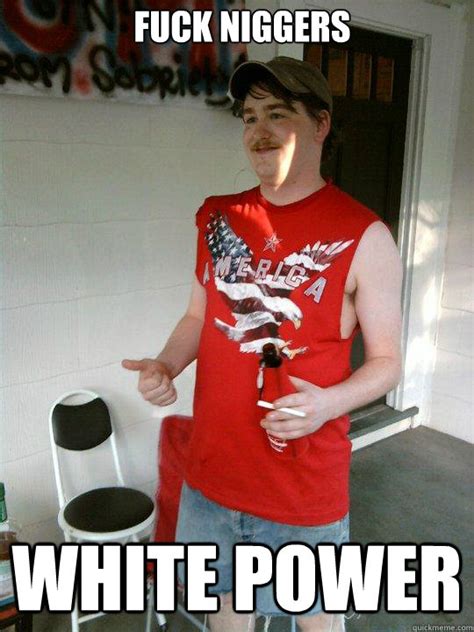 Fuck Niggers White Power Redneck Randal Quickmeme