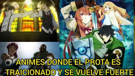 Animes Donde El Prota Es Traicionado Y Se Vuelve Fuerte Top Anime