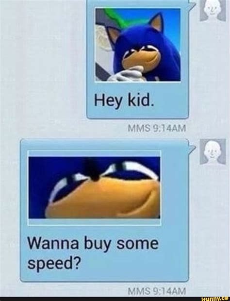 Hey Kid E Wanna Buy Some Speed Ifunny Sonic Funny Funny Memes Memes