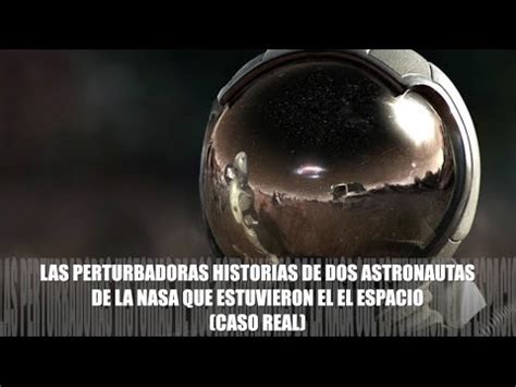 Las Perturbadoras Historias De Dos Astronautas De La Nasa Que