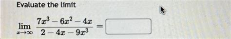 Solved Evaluate The Limitlimx→∞7x3 6x2 4x2 4x 9x3