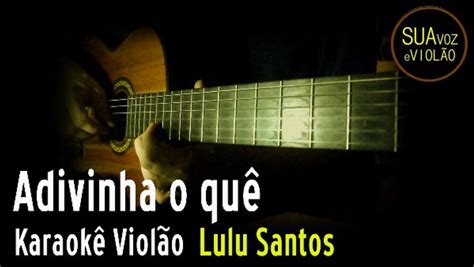 Letra De Lulu Santos Adivinha O Quê - Adivinha o quê - Karaokê e Letra - Lulu Santos