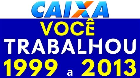 VEJA AGORA VOCÊ TRABALHOU ENTRE 1999 A 2013 CORREÇÃO FGTS VAI RENDER