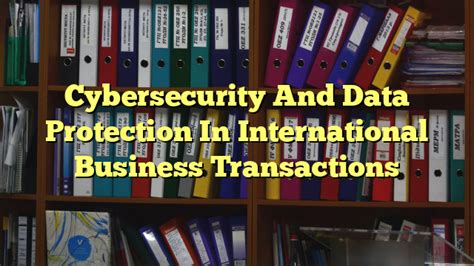 Cybersecurity And Data Protection In International Business Transactions The Franklin Law