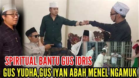 Wahabi Ancam Spiritual Abah Menel Marah Besar Gus Idris Terbaru Youtube