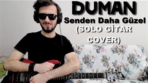 Duman Senden Daha G Zel Solo G Tar Cover Youtube