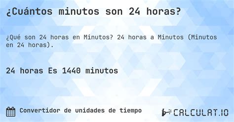 Quantos Minutos Tem 24 Horas - ¿Cuántos minutos son 24 horas? - Calculatio