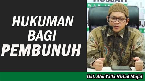 Ancaman Hukuman Bagi Pembunuh Dalam Islam Ust Abu Ya La Hizbul