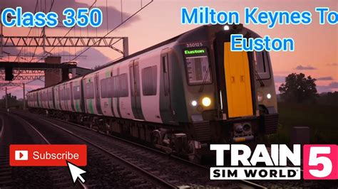 Train Sim World 5 Class 350 Milton Keynes To London Euston YouTube