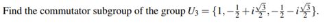 solved find  commutator subgroup   group uz  cheggcom