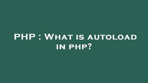 Php What Is Autoload In Php Youtube