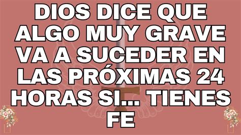 DIOS DICE QUE ALGO MUY GRAVE VA A SUCEDER EN LAS PRÓXIMAS 24 HORAS SI