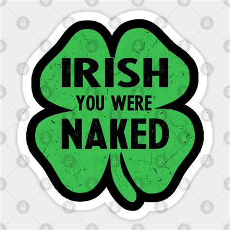 Irish You Were Naked Irish Sticker TeePublic