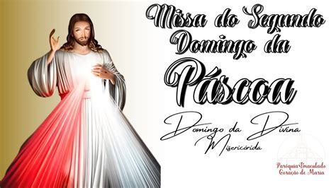 MISSA DO 2º DOMINGO DA PÁSCOA Domingo da Divina Misericórdia 16 04