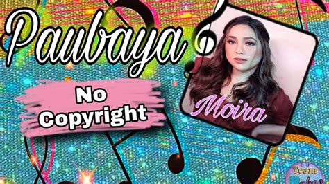 Paubaya By Moira No Copyright Background Music Alfie Channel Tv