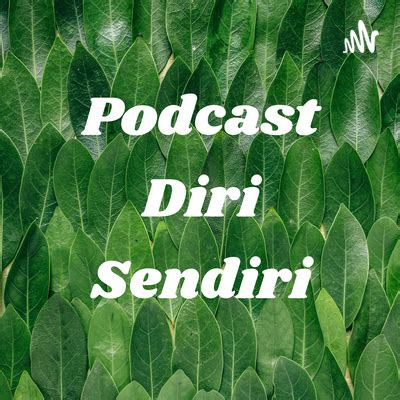 Podcast Diri Sendiri A Podcast On Spotify For Podcasters