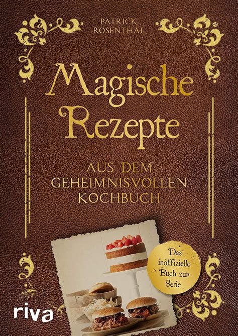 Magische Rezepte Aus Dem Geheimnisvollen Kochbuch Das Inoffizielle