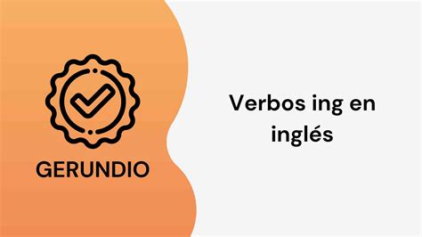 Verbos Ing En Inglés Lista De 250 Verbos Ing Y Oraciones Beanglo