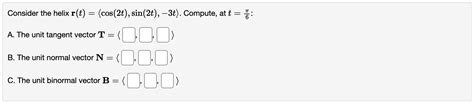Solved Consider The Helix R T Cos T Sin T T Chegg