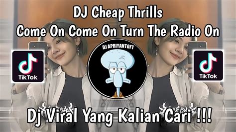 Dj Come On Come On Turn The Radio On Dj Cheap Thrills Viral Tik Tok