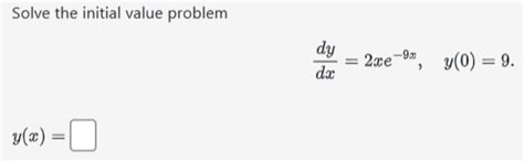 Solved Solve The Initial Value Problem Dxdy 2xe−9x Y 0 9