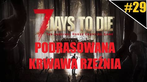 7 DAYS TO 29 Gameplay PL PODRASOWANA KRWAWA RZEŹNIA YouTube