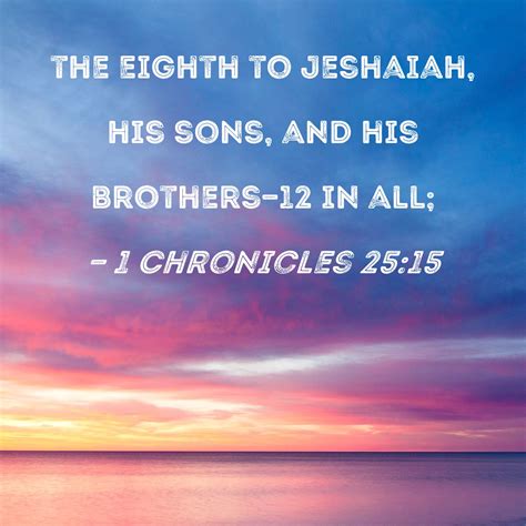 1 Chronicles 2515 The Eighth To Jeshaiah His Sons And His Brothers