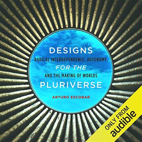 Designs For The Pluriverse By Arturo Escobar Audiobook Audible Au