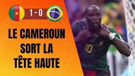 Le Br Sil Battu Par Le Cameroun Ils Se Sont Battus Jusqu La Fin