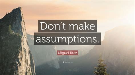 Miguel Ruiz Quote Dont Make Assumptions