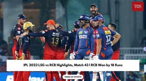 Ipl 2023 Lsg Vs Rcb Highlights Match 43 Rcb Won By 18 Runs