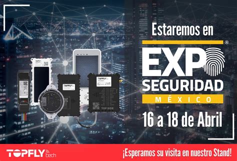 Topflytech Marca Presencia En Expo Seguridad México Topflytech