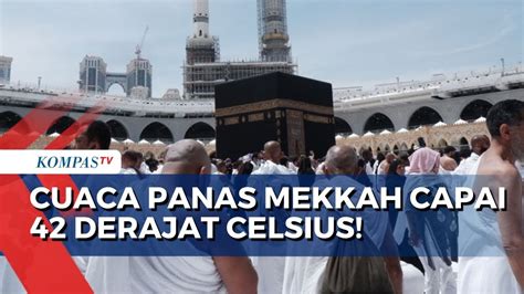 Cuaca Panas Hingga 42 Derajat Celsius Bagaimana Kondisi Jemaah Haji