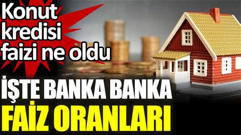 Ev Sahibi Olmak Isteyenler Dikkat Te Bankalar N Konut Kredisi Faiz