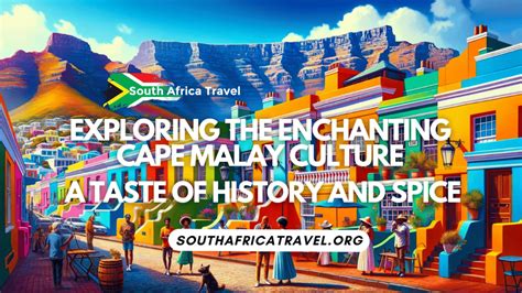 Exploring the Enchanting Cape Malay Culture: A Taste of History and Spice