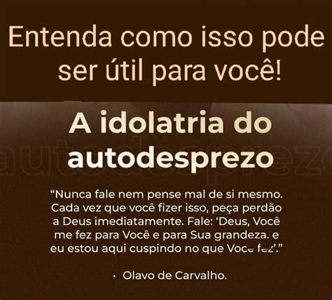 Entenda Como Isso Pode Ser Til Para Voc A Idolatria Do Autodesprezo