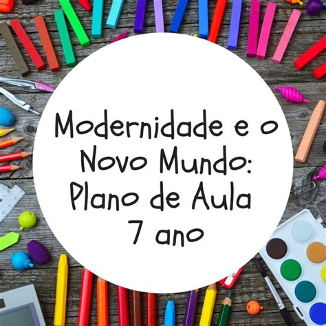 Modernidade E O Novo Mundo Ano Plano De Aula Nas Tramas De Clio