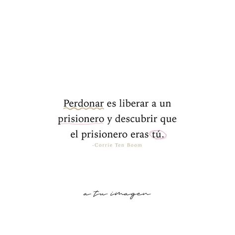 Perdonar Es Liberar A Un Prisionero Y Descubrir Que El Prisionero Eras