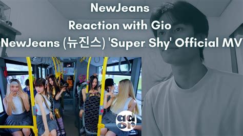 NewJeans Reaction with Gio NewJeans 뉴진스 Super Shy Official MV YouTube