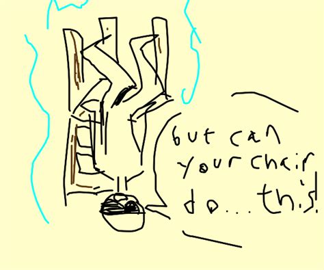 But can your chair do this! - Drawception