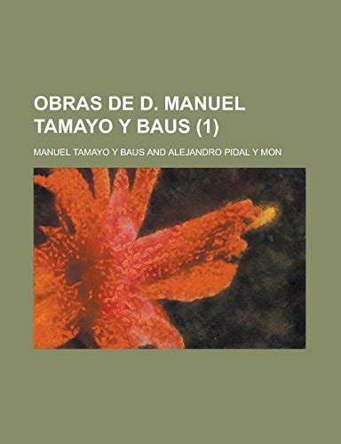 Obras De D Manuel Tamayo Y Baus Volume By Manuel Tamayo Y Baus