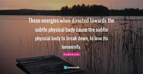 These Energies When Directed Towards The Subtle Physical Body Cause Th