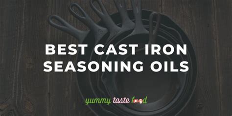 Best Oils For Seasoning Cast Iron Tested Reviewed