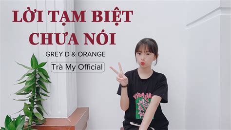 Lời Tạm Biệt Chưa Nói Grey D And Orange Kai Đinh Trà My Official