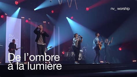 De Lombre à La Lumière Nv Worship Chretientv Votre Média Chrétien